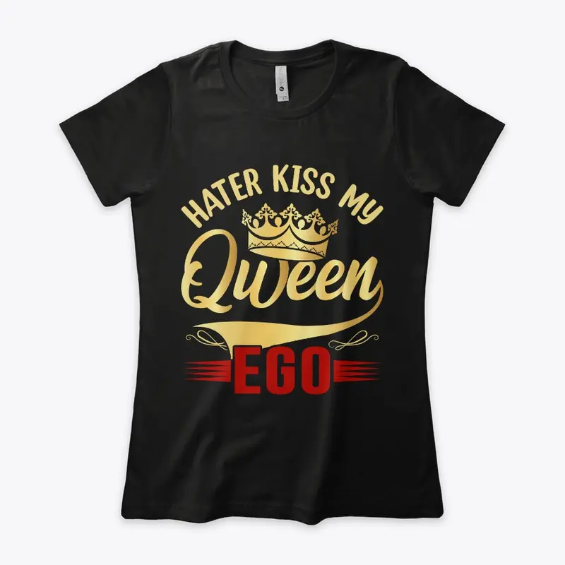 Haters Kiss My Queen Ego