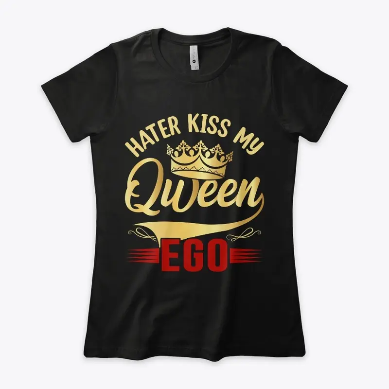 Haters Kiss My Queen Ego