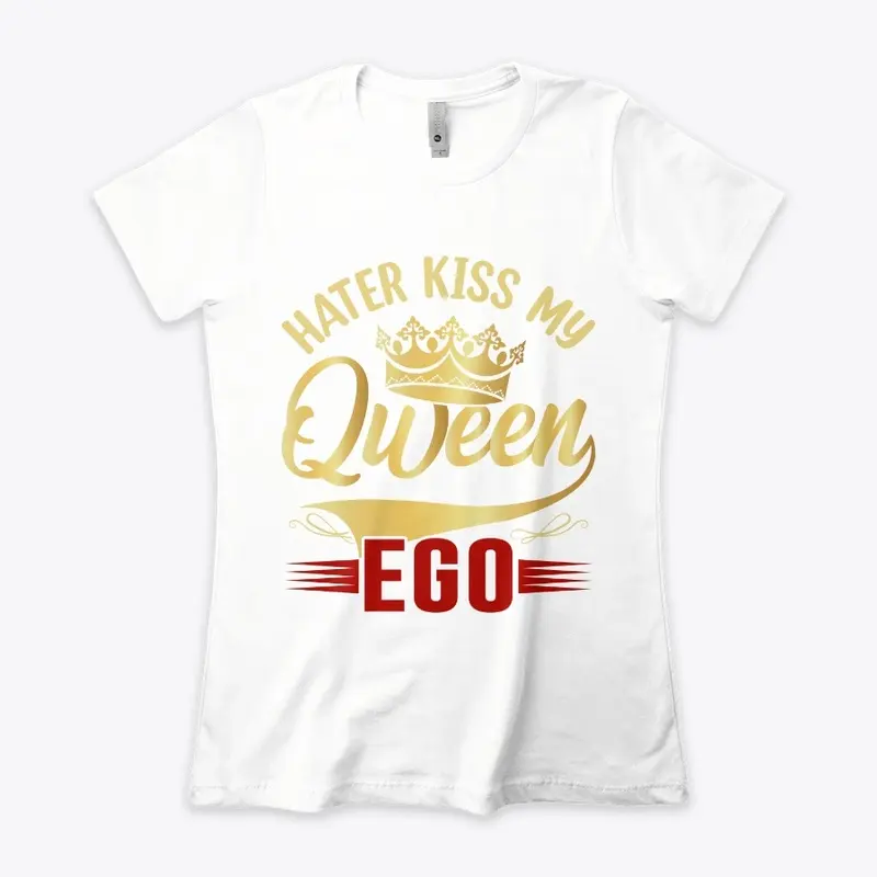 Haters Kiss My Queen Ego